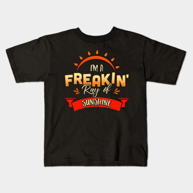 Cute & Funny I'm A Freakin' Ray of Sunshine Happy Kids T-Shirt by theperfectpresents